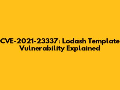CVE-2021-23337: Lodash Template Vulnerability Explained