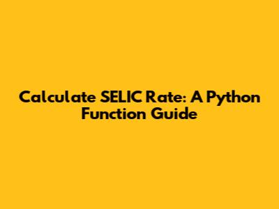 Calculate SELIC Rate: A Python Function Guide