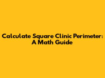 Calculate Square Clinic Perimeter: A Math Guide