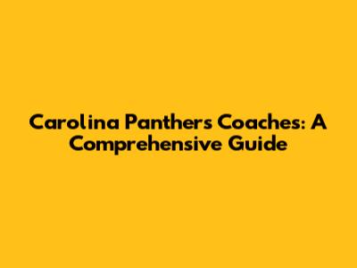Carolina Panthers Coaches: A Comprehensive Guide