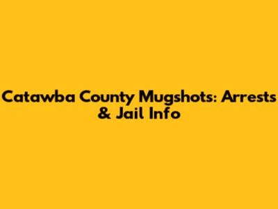 Catawba County Mugshots: Arrests & Jail Info