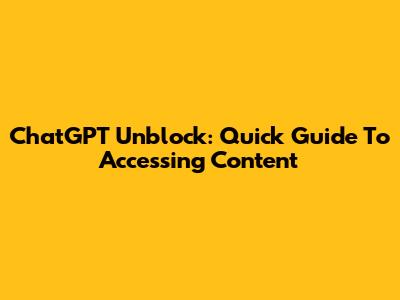 ChatGPT Unblock: Quick Guide To Accessing Content