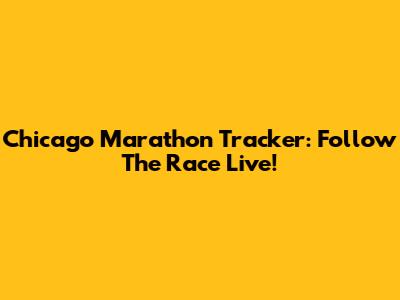 Chicago Marathon Tracker: Follow The Race Live!
