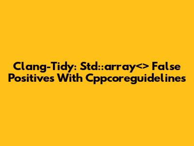 Clang-Tidy: Std::array<> False Positives With Cppcoreguidelines