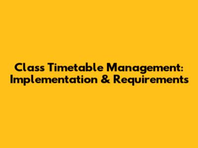 Class Timetable Management: Implementation & Requirements