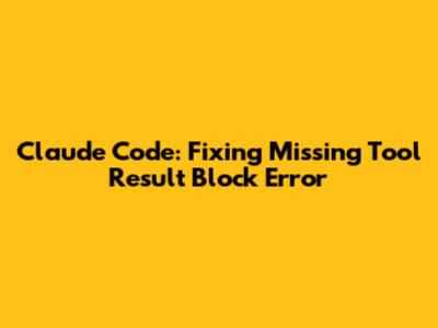 Claude Code: Fixing 'Missing Tool Result Block' Error