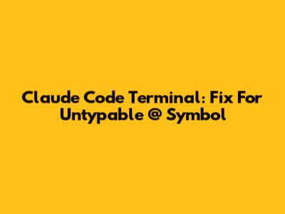 Claude Code Terminal: Fix For Untypable @ Symbol