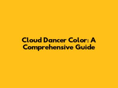 Cloud Dancer Color: A Comprehensive Guide