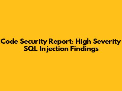 Code Security Report: High Severity SQL Injection Findings