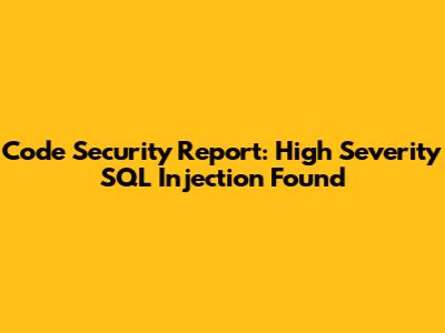 Code Security Report: High Severity SQL Injection Found