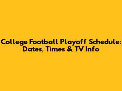 College Football Playoff Schedule: Dates, Times & TV Info