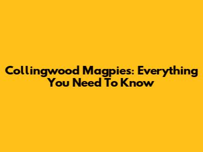 Collingwood Magpies: Everything You Need To Know