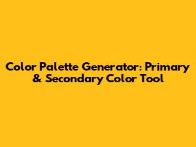 Color Palette Generator: Primary & Secondary Color Tool