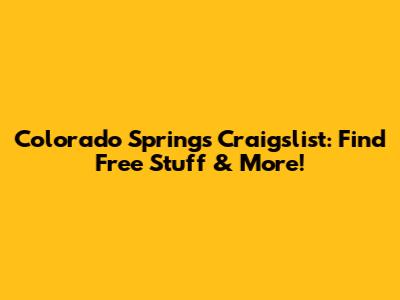 Colorado Springs Craigslist: Find Free Stuff & More!