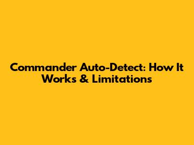 Commander Auto-Detect: How It Works & Limitations