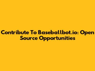 Contribute To Baseballbot.io: Open Source Opportunities