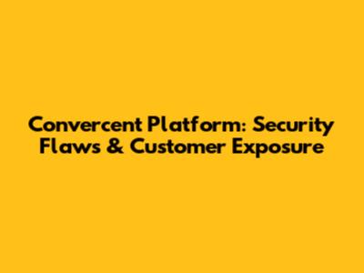 Convercent Platform: Security Flaws & Customer Exposure