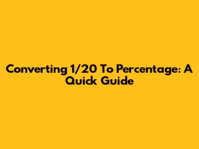 Converting 1/20 To Percentage: A Quick Guide