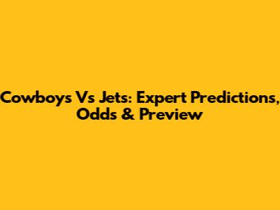 Cowboys Vs Jets: Expert Predictions, Odds & Preview