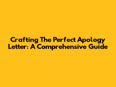 Crafting The Perfect Apology Letter: A Comprehensive Guide