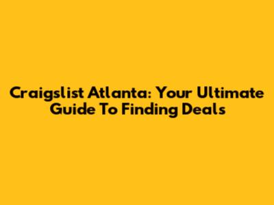 Craigslist Atlanta: Your Ultimate Guide To Finding Deals