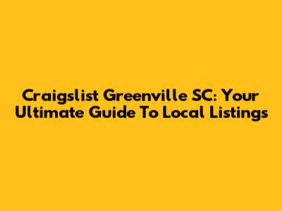 Craigslist Greenville SC: Your Ultimate Guide To Local Listings