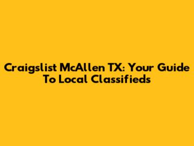 Craigslist McAllen TX: Your Guide To Local Classifieds
