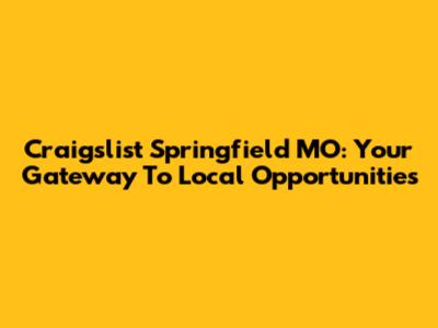 Craigslist Springfield MO: Your Gateway To Local Opportunities