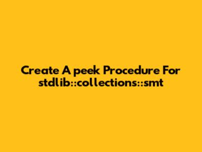 Create A `peek` Procedure For `stdlib::collections::smt`