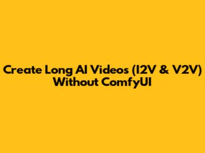 Create Long AI Videos (I2V & V2V) Without ComfyUI