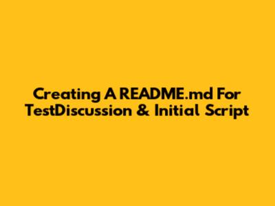 Creating A README.md For TestDiscussion & Initial Script