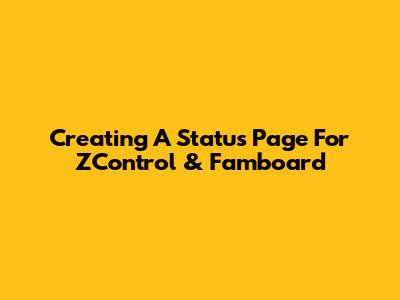 Creating A Status Page For ZControl & Famboard