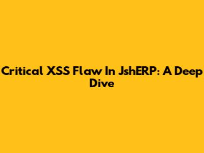 Critical XSS Flaw In JshERP: A Deep Dive