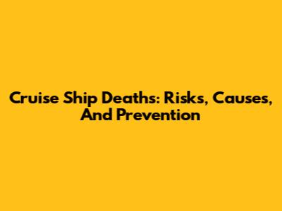 Cruise Ship Deaths: Risks, Causes, And Prevention