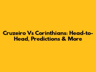 Cruzeiro Vs Corinthians: Head-to-Head, Predictions & More