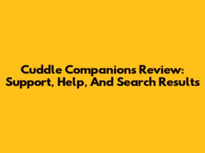 Cuddle Companions Review: Support, Help, And Search Results