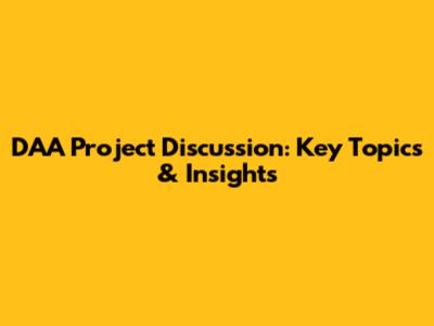 DAA Project Discussion: Key Topics & Insights