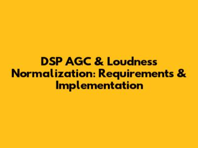 DSP AGC & Loudness Normalization: Requirements & Implementation