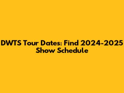DWTS Tour Dates: Find 2024-2025 Show Schedule