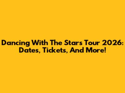Dancing With The Stars Tour 2026: Dates, Tickets, And More!