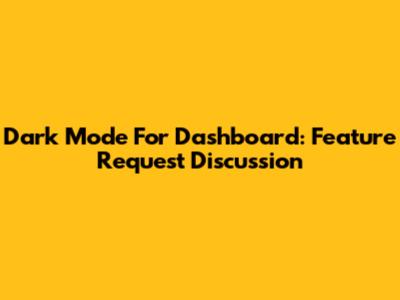 Dark Mode For Dashboard: Feature Request Discussion