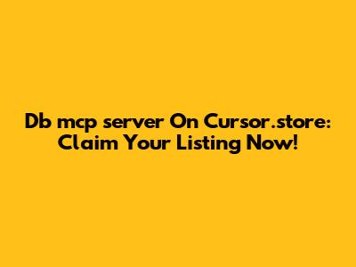 Db_mcp_server On Cursor.store: Claim Your Listing Now!