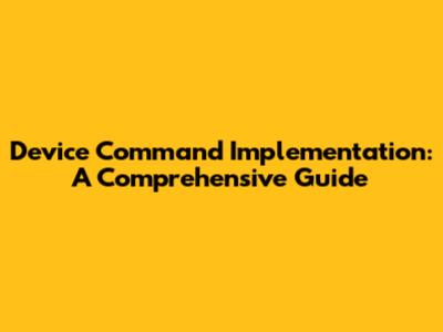 Device Command Implementation: A Comprehensive Guide