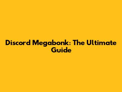 Discord Megabonk: The Ultimate Guide