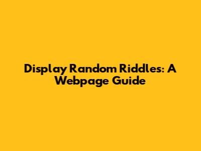 Display Random Riddles: A Webpage Guide