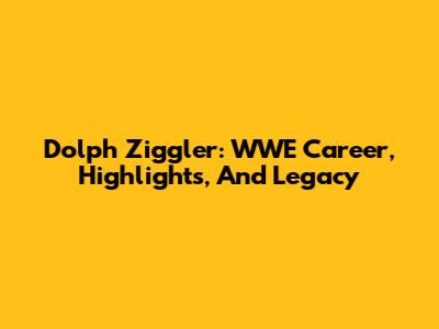 Dolph Ziggler: WWE Career, Highlights, And Legacy