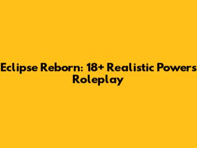 Eclipse Reborn: 18+ Realistic Powers Roleplay