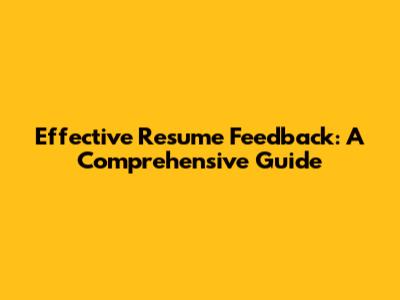 Effective Resume Feedback: A Comprehensive Guide
