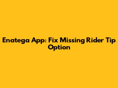 Enatega App: Fix Missing Rider Tip Option