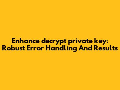 Enhance `decrypt_private_key`: Robust Error Handling And Results